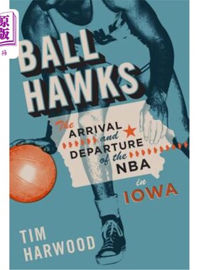 海外直订Ball Hawks: The Arrival and Departure of the NBA in Iowa 球鹰队：NBA在爱荷华州的到来和离开