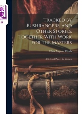 海外直订Tracked by Bushrangers, and Other Stories, Together With Work for the Masters: A 《被丛林游骑兵追踪》和其他