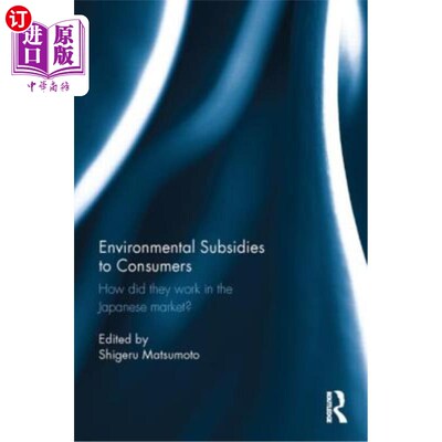 海外直订Environmental Subsidies to Consumers: How did they work in the Japanese market? 对消费者的环境补贴：它们在