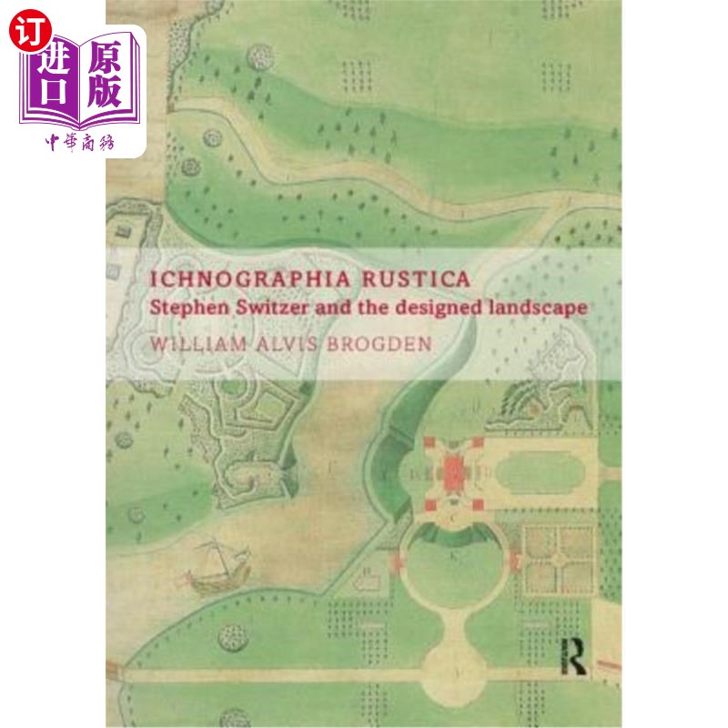 海外直订Ichnographia Rustica: Stephen Switzer and the Designed Landscape 俄罗斯技术制图学:斯蒂芬·斯威策和设计景观