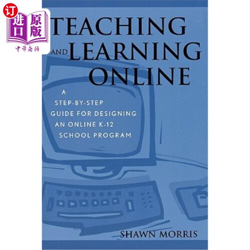 海外直订Teaching and Learning Online: A Step-By-Step Guide for Designing an Online K-12  在线教学：设计在线K-12学校