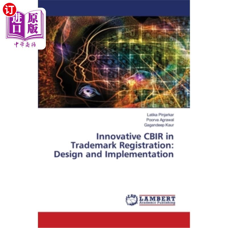 海外直订Innovative CBIR in Trademark Registration: Design and Implementation 商标注册中的创新CBIR：设计与实施