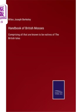 海外直订Handbook of British Mosses: Comprising all that are known to be natives of The B 英国苔藓手册:包括所有已知