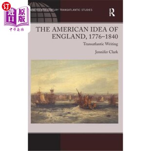 海外直订The American Idea of England, 1776-1840: Transatlantic Writing 英国的美国观念，1776-1840:跨大西洋写作