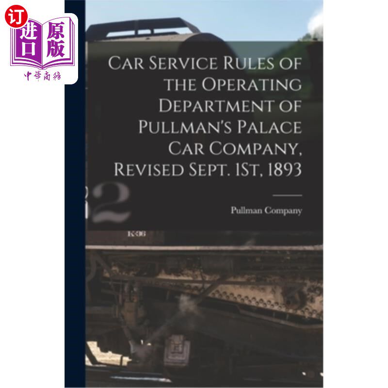 海外直订Car Service Rules of the Operating Department of Pullman's Palace Car Company, R 普尔曼宫殿汽车公司运营部门