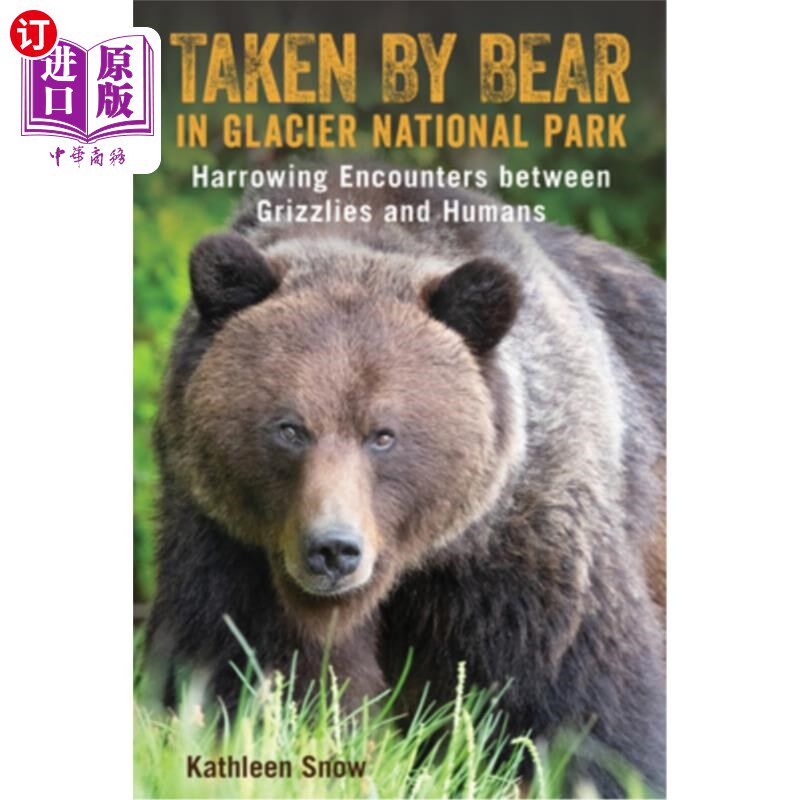海外直订Taken by Bear in Glacier National Park: Harrowing Encounters Between Grizzlies a 在冰川国家公园拍摄的熊:灰