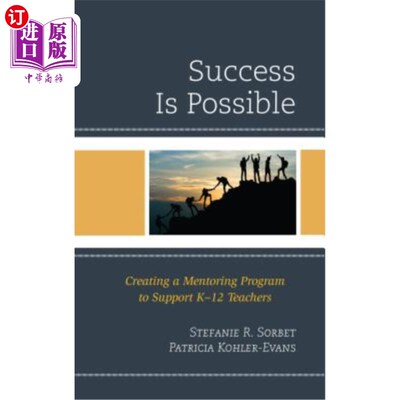 海外直订Success is Possible: Creating a Mentoring Program to Support K-12 Teachers 成功是可能的：创建一个指导计划来支持K
