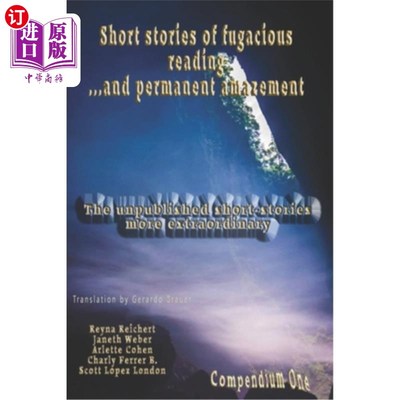 海外直订Short stories of fugacious reading ...and permanent amazement: The unpublished s 转瞬即逝的短篇小说……和永