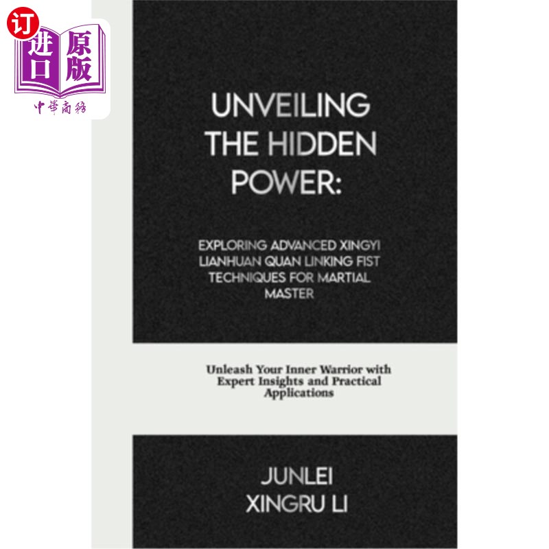 海外直订医药图书Unveiling the Hidden Power: Exploring Advanced Xingyi Lianhuan Quan Linking Fist 揭开隐藏的力量：探