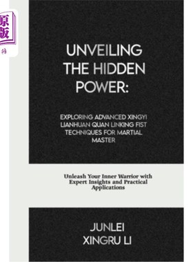 海外直订医药图书Unveiling the Hidden Power: Exploring Advanced Xingyi Lianhuan Quan Linking Fist 揭开隐藏的力量：探
