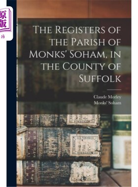 海外直订The Registers of the Parish of Monks' Soham, in the County of Suffolk 萨福克郡修道士索哈姆教区的登记册