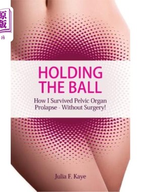海外直订医药图书Holding the Ball: How I Survived Pelvic Organ Prolapse - Without Surgery! 抱着球：我是如何幸存下来