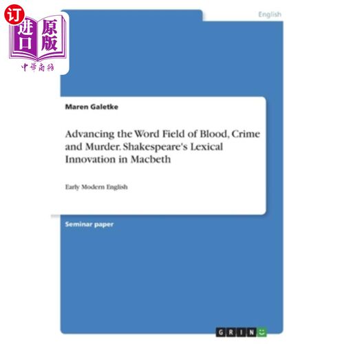 海外直订Advancing the Word Field of Blood, Crime and Murder. Shakespeare's Lexical Innov 推进血液，犯罪和谋杀领域。
