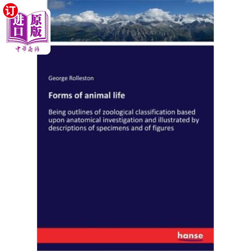 海外直订Forms of animal life: Being outlines of zoological classification based upon ana 动物的生命形式