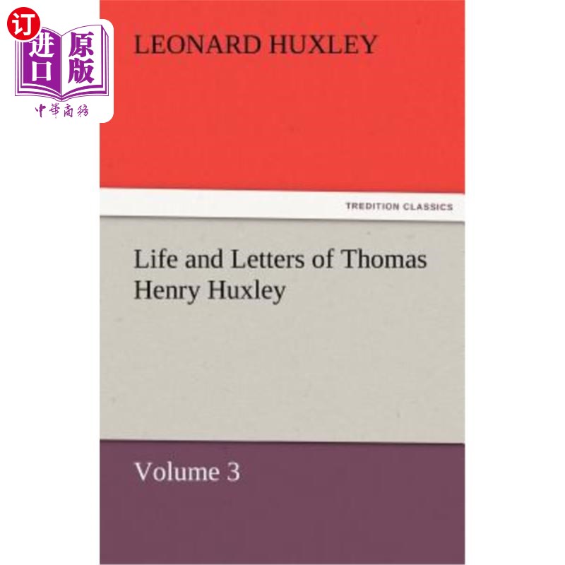 海外直订Life and Letters of Thomas Henry Huxley - Volume 3 托马斯·亨利·赫胥黎的生平和书信-第三卷