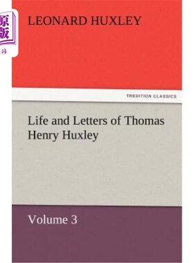 海外直订Life and Letters of Thomas Henry Huxley - Volume 3 托马斯·亨利·赫胥黎的生平和书信-第三卷
