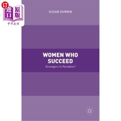 海外直订Women Who Succeed: Strangers in Paradise 《成功的女人:天堂里的陌生人