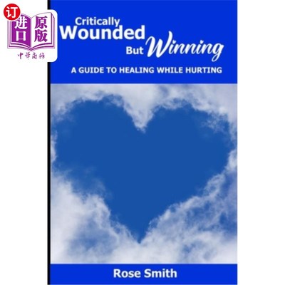 海外直订Critically Wounded But Winning: A Guide to Healing While Hurting 重伤但胜利:在伤害中治愈的指南