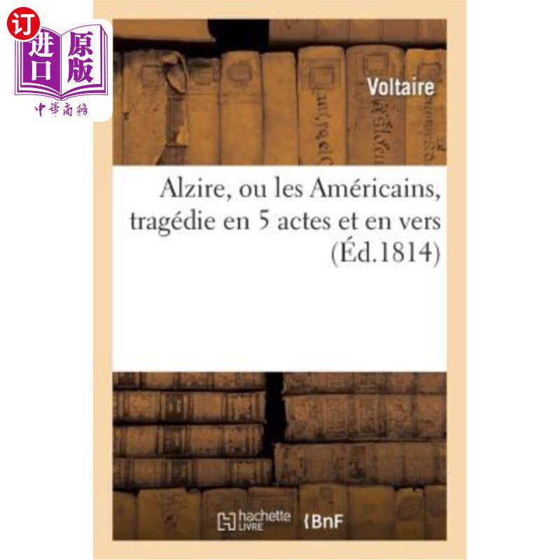 海外直订法语 Alzire, Ou Les Américains, Tragédie En 5 Actes Et En Vers de Voltaire 《阿尔齐尔》，或《美国人》，伏尔