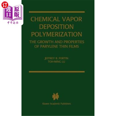 海外直订Chemical Vapor Deposition Polymerization: The Growth and Properties of Parylene  化学气相沉积聚合：聚对二甲