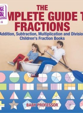 海外直订The Complete Guide to Fractions: Addition, Subtraction, Multiplication and Divis 完整的分数指南:加法，减法