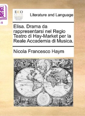 海外直订Elisa. Drama Da Rappresentarsi Nel Regio Teatro Di Hay-Market Per La Reale Accad Elisa。戏剧将在皇家音乐学