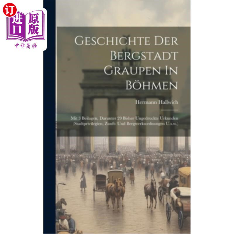 海外直订Geschichte Der Bergstadt Graupen In B?hmen: Mit 3 Beilagen, Darunter 29 Bisher U 在B？[3]德国柏林，德国柏林
