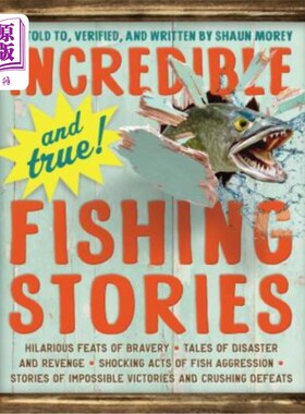 海外直订Incredible--And True!--Fishing Stories: Hilarious Feats of Bravery, Tales of Dis 难以置信——而且是真的！--