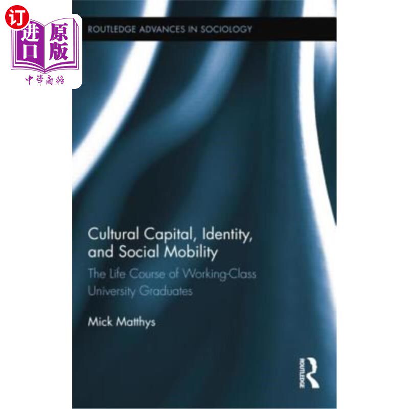 海外直订Cultural Capital, Identity, and Social Mobility: The Life Course of Working-Clas 文化资本、身份认同与社会流