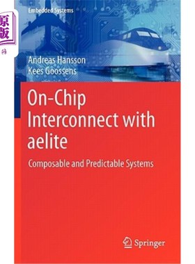 海外直订On-Chip Interconnect with Aelite: Composable and Predictable Systems 与Aelite的片上互连：可组合且可预测的系统