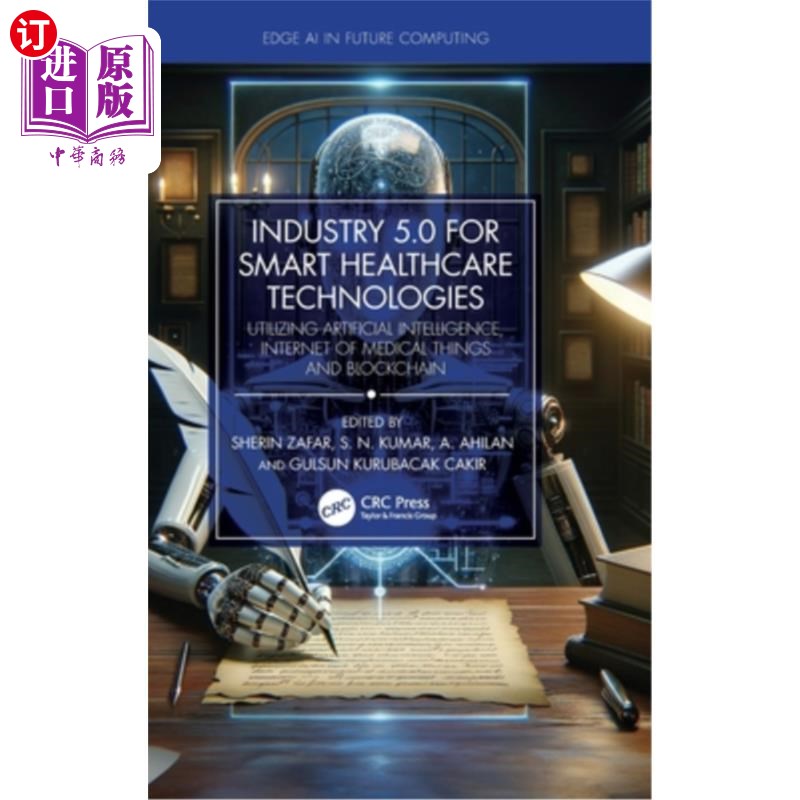 海外直订Industry 5.0 for Smart Healthcare Technologies: Utilizing Artificial Intelligenc Industry 5