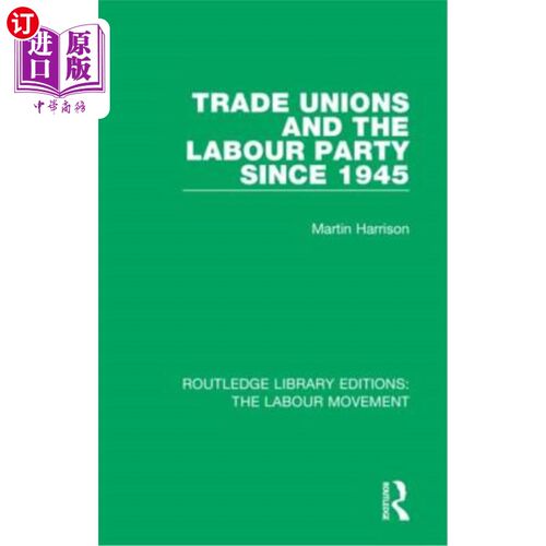 海外直订Trade Unions and the Labour Party since 1945 1945年以来的工会和工党