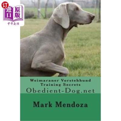 海外直订Weimaraner Vorstehhund Training Secrets: Obedient-Dog.net 魏马拉纳·沃斯特亨德训练秘诀：顺从狗.net