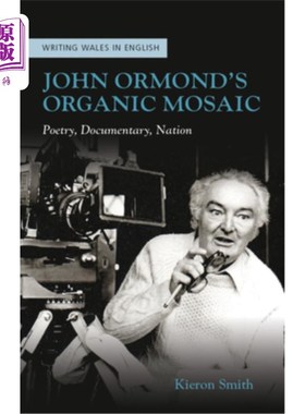 海外直订John Ormond's Organic Mosaic: Poetry, Documentary, Nation 约翰·奥蒙德的有机马赛克:诗歌，纪录片，民族