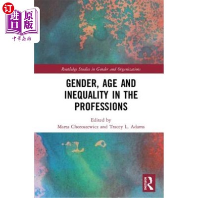 海外直订Gender, Age and Inequality in the Professions: Exploring the Disordering, Disrup 职业中的性别、年龄和不平等