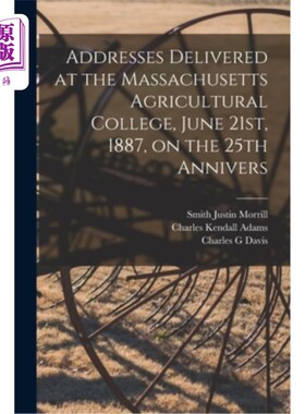 海外直订Addresses Delivered at the Massachusetts Agricultural College, June 21st, 1887,  1887年6月21日