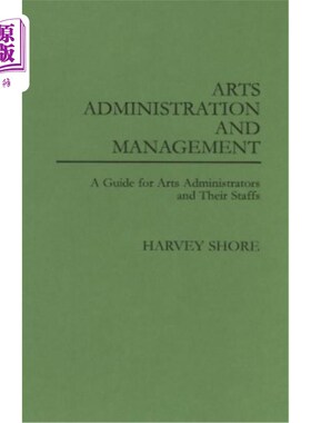 海外直订Arts Administration and Management: A Guide for Administrators and Their Staffs 艺术行政管理：管理者及其工