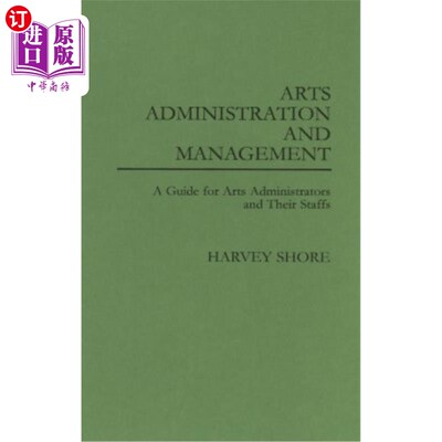 海外直订Arts Administration and Management: A Guide for Administrators and Their Staffs 艺术行政管理：管理者及其工