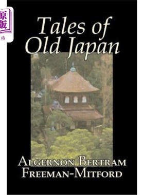 海外直订Tales of Old Japan by Algernon Bertram Freeman-Mitford, Fiction, Legends, Myths, 阿尔杰农·伯特伦·弗里曼-米