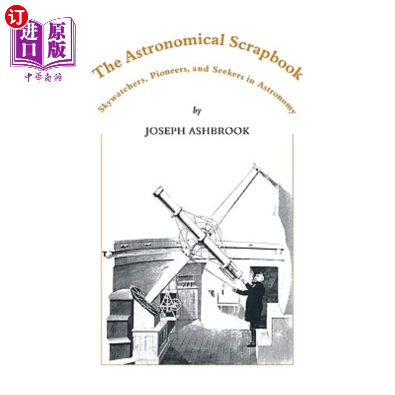 海外直订The Astronomical Scrapbook: Skywatchers, Pioneers and Seekers in Astronomy 天文剪贴簿:天文观察者,先驱和探索者在