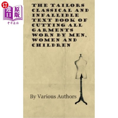 海外直订The Tailors Classical and Infallible Text Book of Cutting All Garments Worn by M 裁剪所有男人、女人和孩子穿