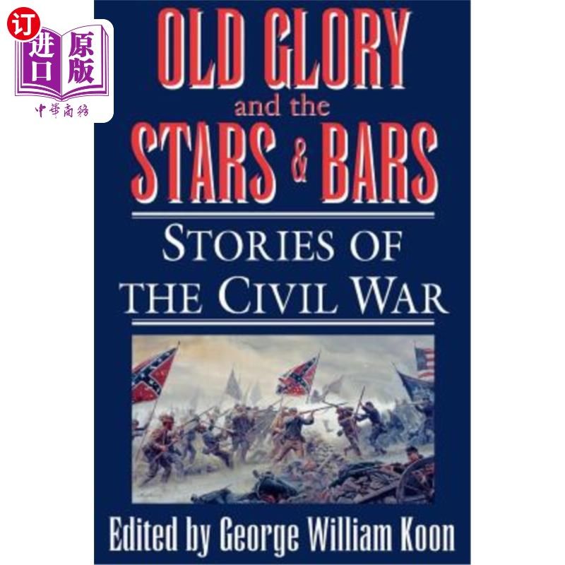 海外直订Old Glory and the Stars and Bars: Stories of the Civil War 《古老的荣耀与星星与酒吧:内战故事》