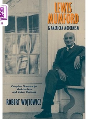 海外直订Lewis Mumford and American Modernism: Eutopian Theories for Architecture and Urb 刘易斯·芒福德与美国现代主义:
