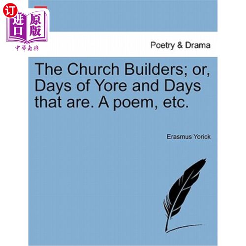 海外直订The Church Builders; Or, Days of Yore and Days That Are. a Poem, Etc. 教堂的建造者；或者，过去和现在的日子