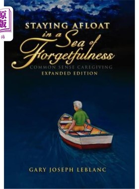 海外直订医药图书Staying Afloat in a Sea of Forgetfulness: Common Sense Caregiving Expanded Editi 在遗忘的海洋中漂浮