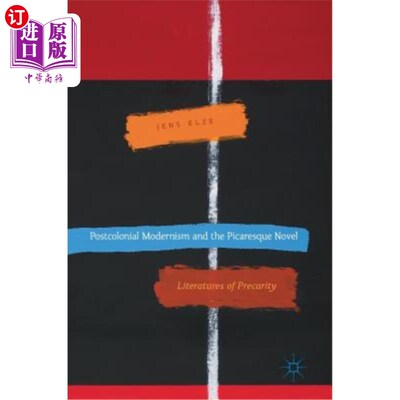 海外直订Postcolonial Modernism and the Picaresque Novel: Literatures of Precarity 后殖民现代主义与流浪汉小说:不稳定