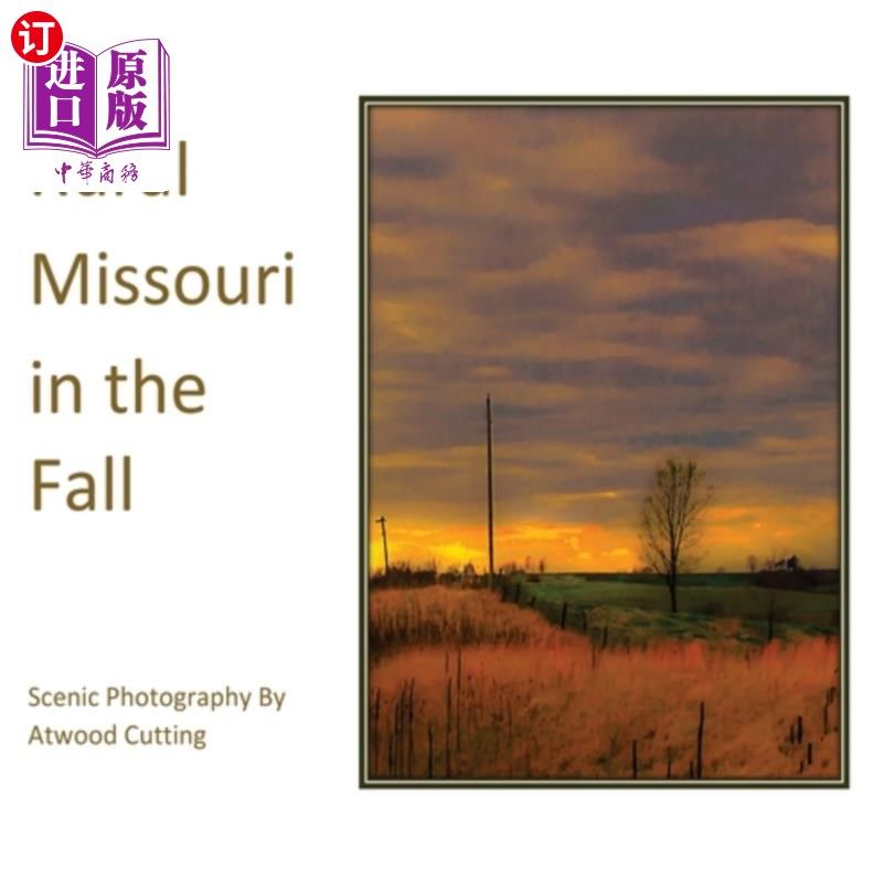 海外直订Rural Missouri in the Fall: Scenic Photography By Atwood Cutting 秋天的密苏里乡村：阿特伍德·切特的风景摄影
