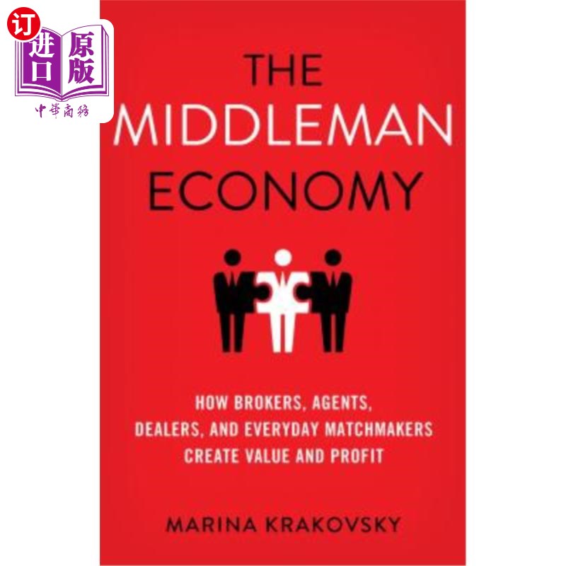 海外直订The Middleman Economy: How Brokers, Agents, Dealers, and Everyday Matchmakers Cr 中间人经济:经纪人、经纪人