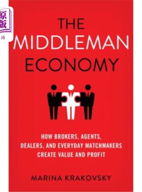 海外直订The Middleman Economy: How Brokers, Agents, Dealers, and Everyday Matchmakers Cr 中间人经济：经纪人、经纪人