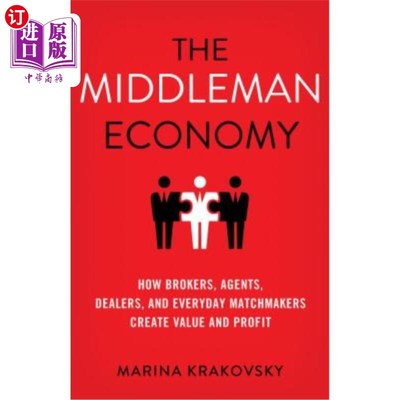 海外直订The Middleman Economy: How Brokers, Agents, Dealers, and Everyday Matchmakers Cr 中间人经济：经纪人、经纪人
